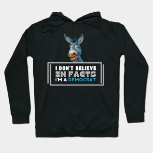 I don't believe in facts I'm a democrat Hoodie